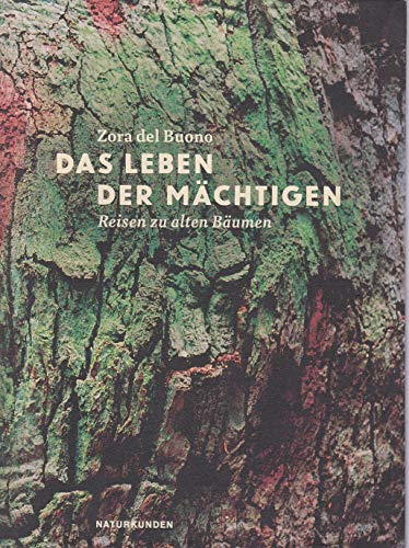 Das Leben der Mächtigen: Reisen zu alten Bäumen (Naturkunden)