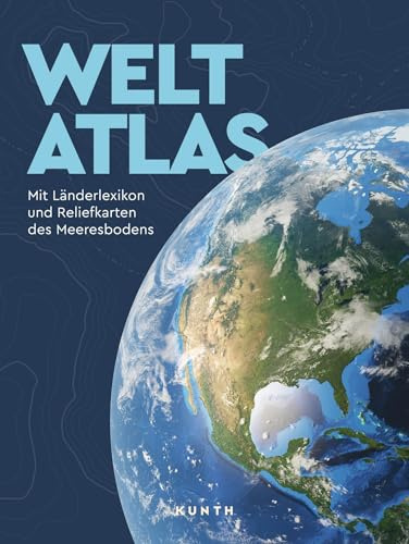 KUNTH Weltatlas: Mit Länderlexikon und Reliefkarten des Meeresbodens