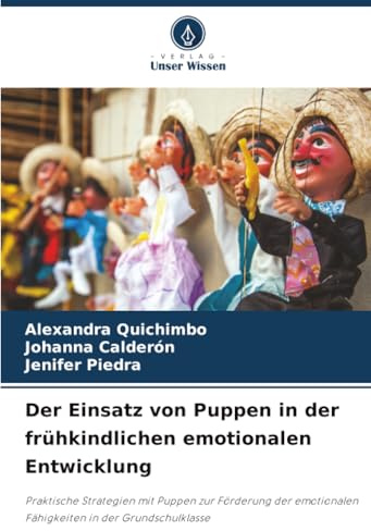 Der Einsatz von Puppen in der frühkindlichen emotionalen Entwicklung: Praktische Strategien mit Puppen zur Förderung der emotionalen Fähigkeiten in der Grundschulklasse