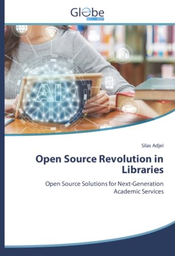 Open Source Revolution in Libraries: Open Source Solutions for Next-Generation Academic Services