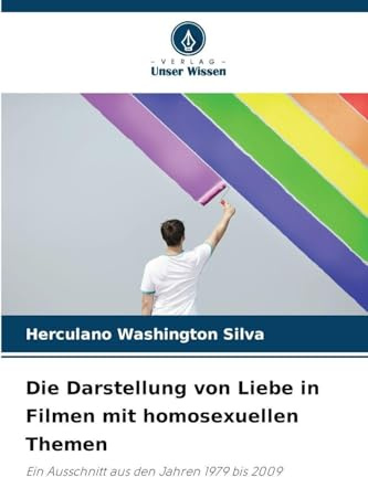 Die Darstellung von Liebe in Filmen mit homosexuellen Themen: Ein Ausschnitt aus den Jahren 1979 bis 2009