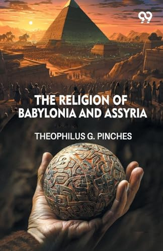 The Religion Of Babylonia And Assyria