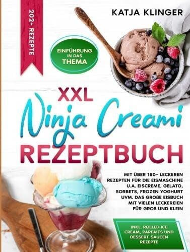 XXL Ninja Creami Rezeptbuch: Mit über 180+ leckeren Rezepten für die Eismaschine u.a. Eiscreme, Gelato, Sorbets, Frozen Yoghurt uvm. Das gro