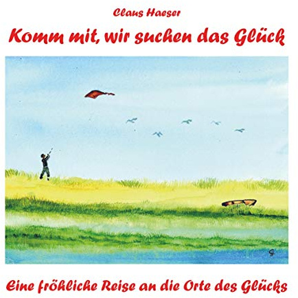 Komm mit, wir suchen das Glück: Eine fröhliche Reise an die Orte des Glücks