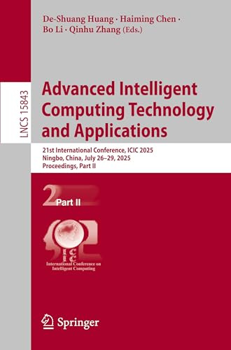Advanced Intelligent Computing Technology and Applications: 21st International Conference, ICIC 2025, Ningbo, China, July 26–29, 2025, Proceedings, ... Notes in Computer Science, Band 15843)