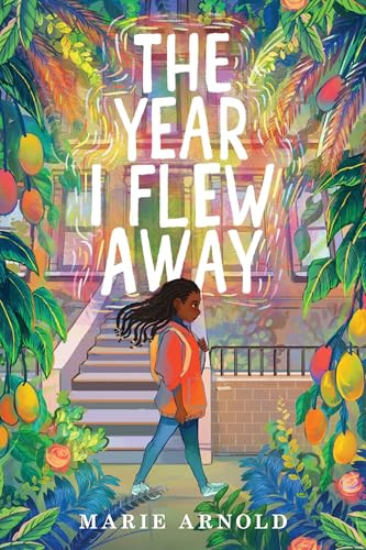 The Year I Flew Away: A Haitian girl in 1985 Brooklyn makes a magical bargain to fit in―then battles a witch to reclaim her true self