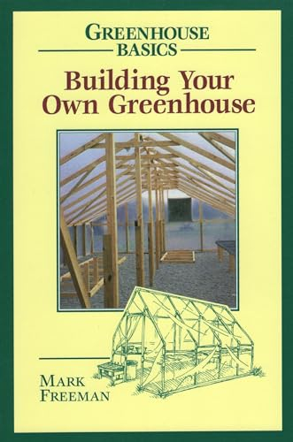 Building Your Own Greenhouse (Greenhouse Basics)