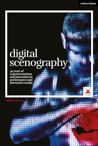 Digital Scenography: 30 Years of Experimentation and Innovation in Performance and Interactive Media (Performance and Design)