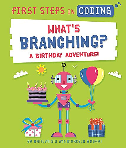 What's Branching?: A birthday adventure! (First Steps in Coding)