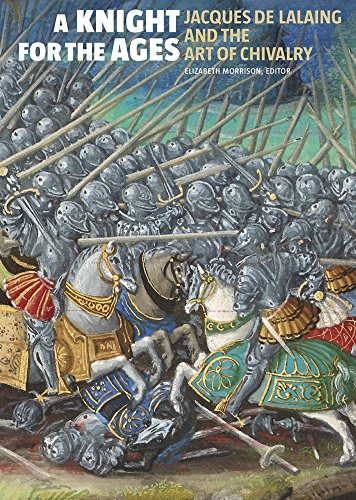 A Knight for the Ages – Jacques de Lalaing and the Art of Chivalry (Getty Publications – (Yale))