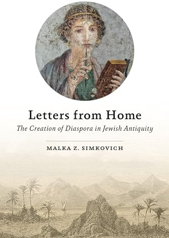 Letters from Home: The Creation of Diaspora in Jewish Antiquity
