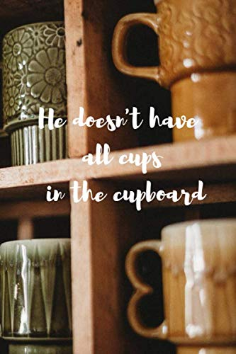 He doesn't have all cups in the cupboard: Er hat nicht alle Tassen im Schrank - Liniertes Denglisch Notizbuch mit lustigem Denglisch Spruch in A5 - ... für Schüler - Einzelheiten siehe Beschreibung