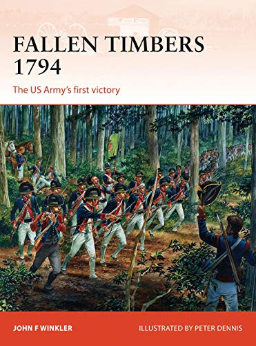 Fallen Timbers 1794: The US Army’s first victory: 256 (Campaign)