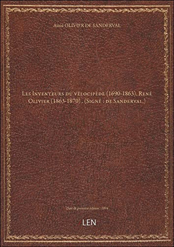 Les Inventeurs du vélocipède (1690-1863). René Olivier (1863-1870) . (Signé : de Sanderval.)
