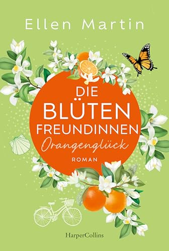 Die Blütenfreundinnen – Orangenglück: Roman | Band 3 I Vier Frauen, die Mitten im Leben und doch an Scheidewegen stehen I Wunderbare Feel-Good-Momente garantiert
