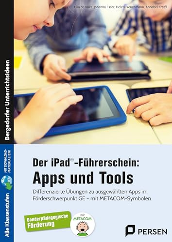 Der iPad®-Führerschein: Apps und Tools: Differenzierte Übungen zu ausgewählten Apps im För derschwerpunkt GE - mit METACOM-Symbolen (Alle Klassenstufen)
