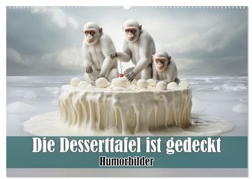 Die Desserttafel ist gedeckt - Humorbilder (Wandkalender 2026 DIN A2 quer), CALVENDO Monatskalender: Tiere im Naschparadies (CALVENDO Spass)