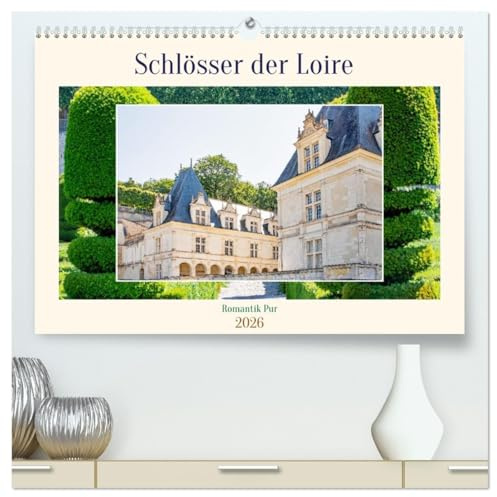 Schlösser der Loire - Romantik Pur (hochwertiger Premium Wandkalender 2026 DIN A2 quer), Kunstdruck in Hochglanz: Juwelen der Renaissance - Frankreichs prachtvolle Bauwerke. (CALVENDO Orte)