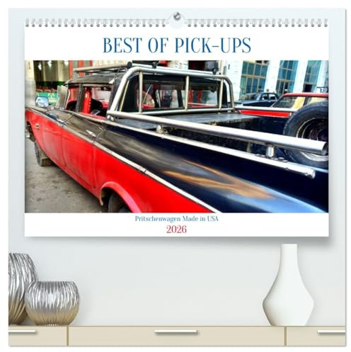 BEST OF PICK-UPS - Pritschenwagen Made in USA (hochwertiger Premium Wandkalender 2026 DIN A2 quer), Kunstdruck in Hochglanz: Oldtimer amerikanischer Pick-ups in Kuba (CALVENDO Mobilitaet)