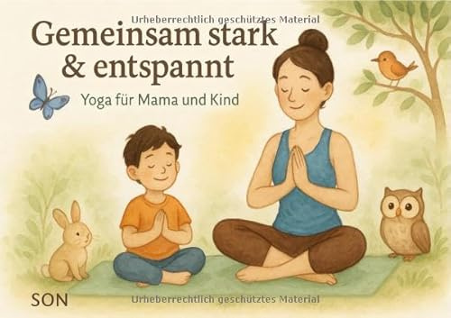 Gemeinsam stark & entspannt - Yoga für Mama und Kind: Liebevolle Übungen und Rituale für mehr Nähe