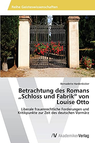Betrachtung des Romans „Schloss und Fabrik“ von Louise Otto: Liberale frauenrechtliche Forderungen und Kritikpunkte zur Zeit des deutschen Vormärz