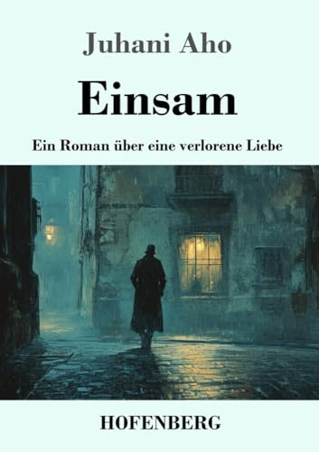 Einsam: Ein Roman über eine verlorene Liebe