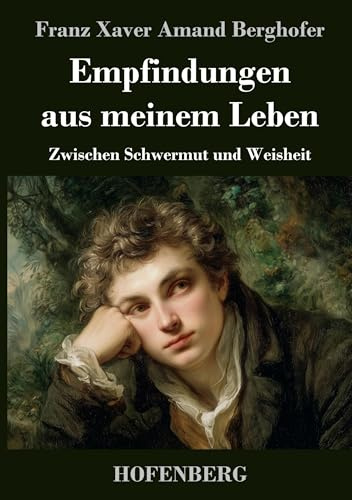 Empfindungen aus meinem Leben: Zwischen Schwermut und Weisheit