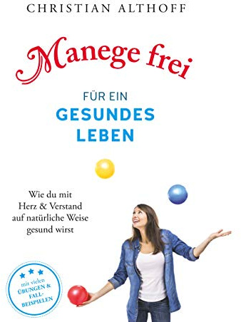 Manege frei für ein gesundes Leben: Wie du mit Herz und Verstand auf natürliche Weise gesund wirst