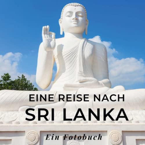 Eine Reise nach Sri Lanka: Ein Fotobuch. Das perfekte Souvenir & Mitbringsel nach oder vor dem Urlaub. Statt Reiseführer, lieber diesen einzigartigen Bildband