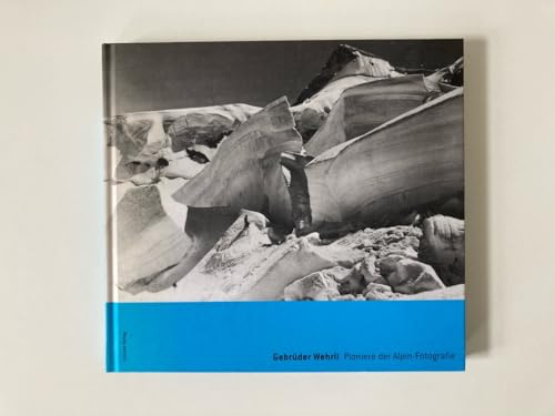 Gebrüder Wehrli. Pioniere der Alpin-Fotografie: Mit e. biografischen Text v. Johannes Vogel (FotoSzeneSchweiz)