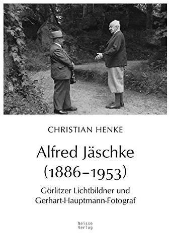 Alfred Jäschke (1886–1953): Görlitzer Lichtbildner und Gerhart-Hauptmann-Fotograf