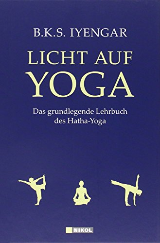 Licht auf Yoga: Das grundlegende Lehrbuch des Hatha-Yoga