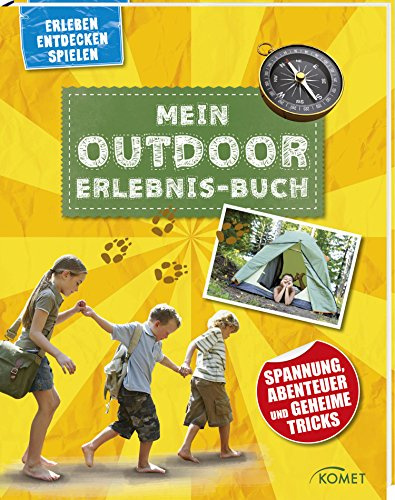 Mein Outdoor-Erlebnisbuch: Spannung, Abenteuer und geheime Tricks