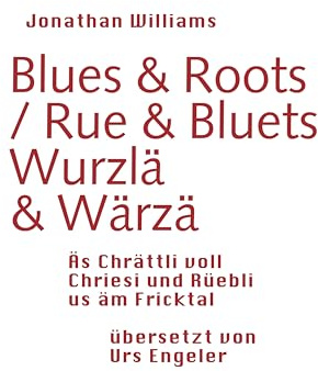 Blues & Roots / Wurzlä & Wärzä: Äs Chrättli voll Chriesi und Rüebli us äm Fricktal (Neue Sammlung)