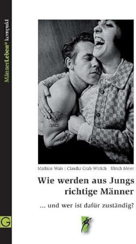 Wie werden aus Jungs richtige Männer: und wer ist dafür zuständig? (MännerLeben kompakt)