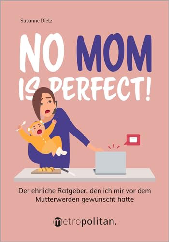 No MOM is perfect!: Der ehrliche Ratgeber, den ich mir vor dem Mutterwerden gewünscht hätte (metropolitan Bücher)
