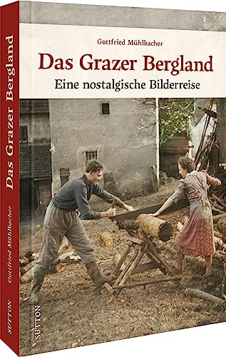 Regionalgeschichte – Das Grazer Bergland: Eine historische Bilderreise (Sutton Archivbilder)