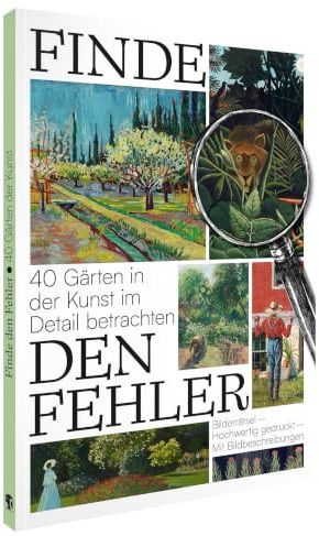 Finde den Fehler – 40 Gärten in der Kunst: Bildersuchrätsel (Finde den Fehler: Bildersuchrätsel)