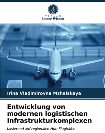 Entwicklung von modernen logistischen Infrastrukturkomplexen: basierend auf regionalen Hub-Flughäfen