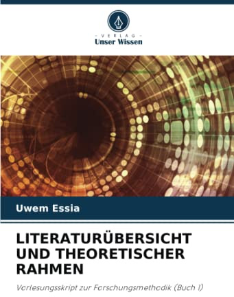 LITERATURÜBERSICHT UND THEORETISCHER RAHMEN: Vorlesungsskript zur Forschungsmethodik (Buch 1)