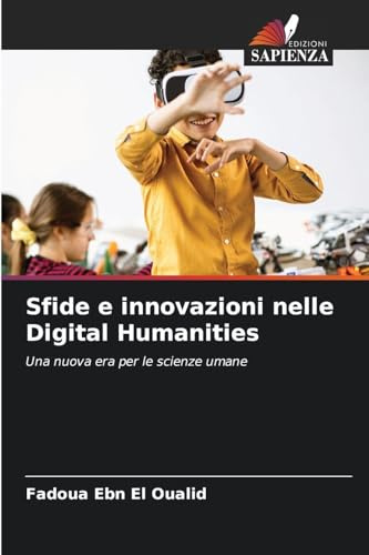 Sfide e innovazioni nelle Digital Humanities: Una nuova era per le scienze umane