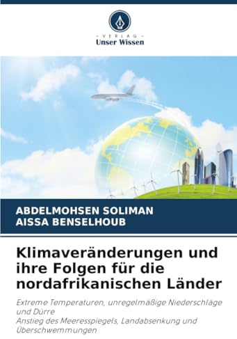 Klimaveränderungen und ihre Folgen für die nordafrikanischen Länder: Extreme Temperaturen, unregelmäßige Niederschläge und DürreAnstieg des Meeresspiegels, Landabsenkung und Überschwemmungen