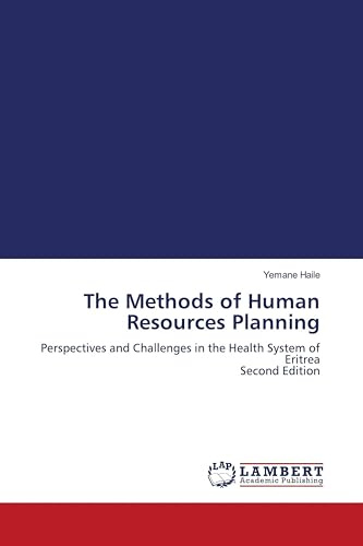 The Methods of Human Resources Planning: Perspectives and Challenges in the Health System of Eritrea Second Edition
