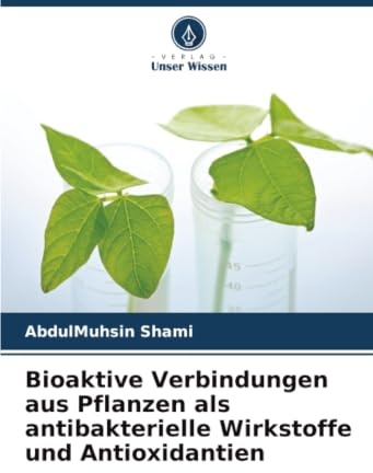 Bioaktive Verbindungen aus Pflanzen als antibakterielle Wirkstoffe und Antioxidantien: DE