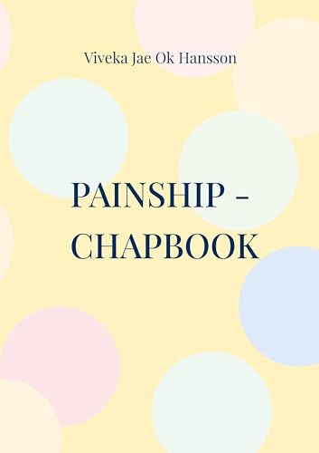 PAINSHIP - CHAPBOOK: Pain underlies the roof of the forgotten