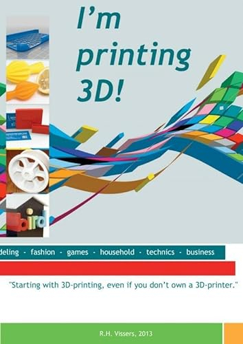 I am printing 3D!: Starting with 3D-printing, even if you don not own a 3D-printer.: starting with 3D-printing, even if you don t own a 3D-printer
