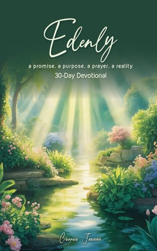 Edenly — a promise. a purpose. a prayer. a reality: 30-Day Devotional