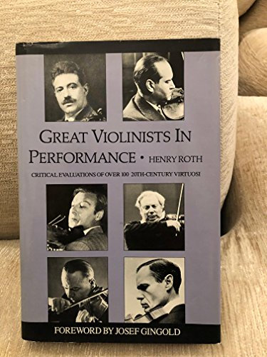 Great Violinists in Performance: Critical Evaluations of over 100 Twentieth-Century Virtuosi