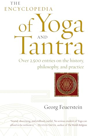 The Encyclopedia of Yoga and Tantra: Over 2,500 Entries on the History, Philosophy, and Practice