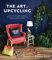 The Art of Upcycling: Creative Ways to Make Something Beautiful Out of Trash, Thrifted Finds and Everyday Recyclables